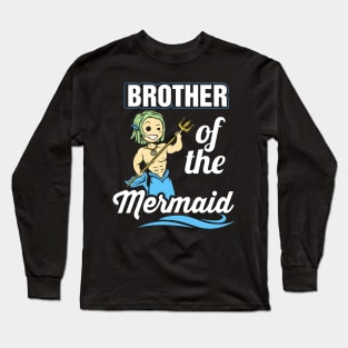 Brother of the mermaid Long Sleeve T-Shirt